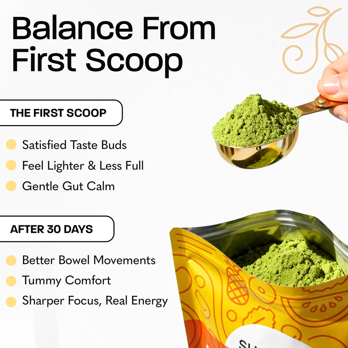 Infographic 'Balance From First Scoop' listing first-scoop benefits (satisfied taste buds, feel lighter and less full, gentle gut calm) and after-30-days benefits (better bowel movements, tummy comfort, sharper focus and real energy), with a gold scoop of green Sunello Happy Belly powder and the open product pouch.